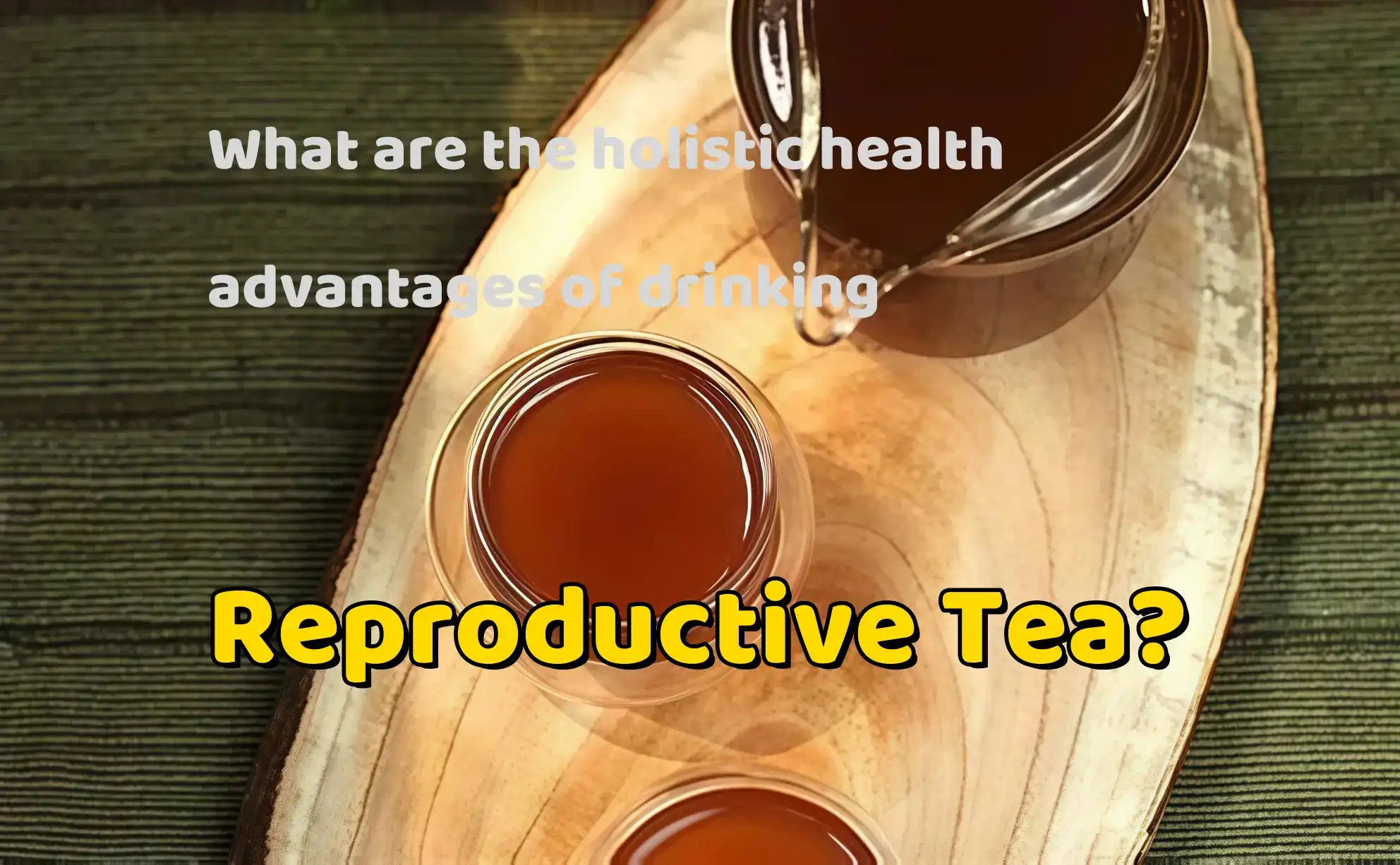 What are the holistic health advantages of drinking Reproductive Tea?